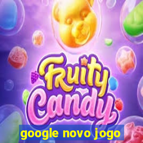 google novo jogo